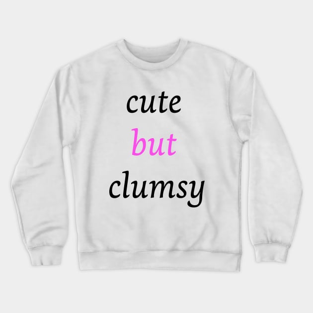 Funny clumsy girl quote cute but clumsy for uncoordinated people Crewneck Sweatshirt by Artstastic